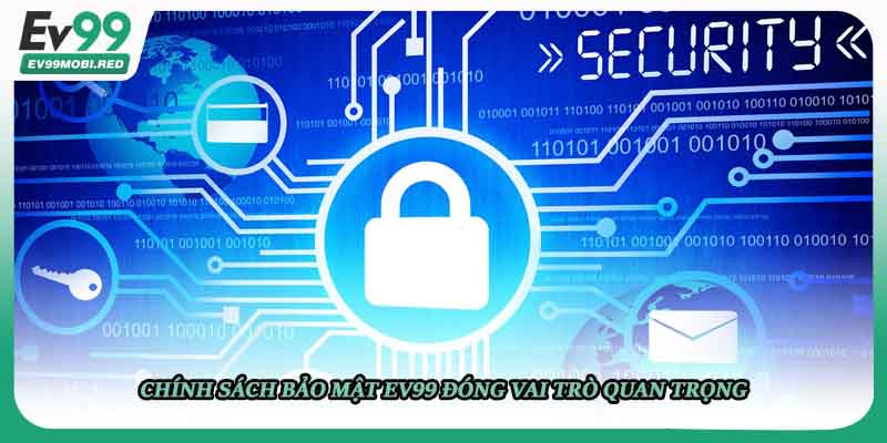 Chính sách bảo mật EV99 đóng vai trò quan trọng