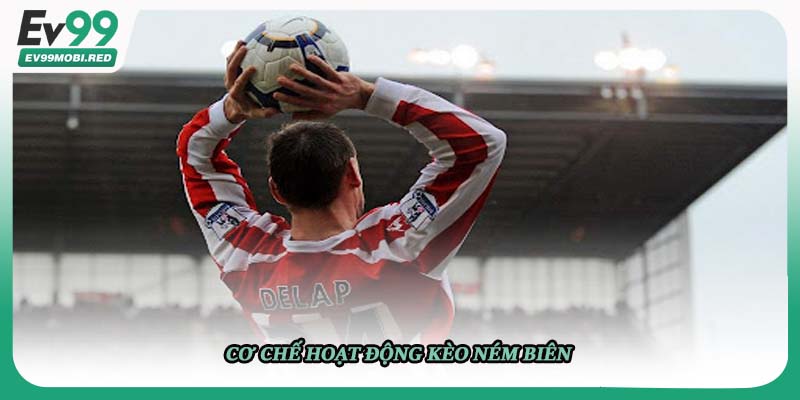 Cơ chế hoạt động kèo ném biên 