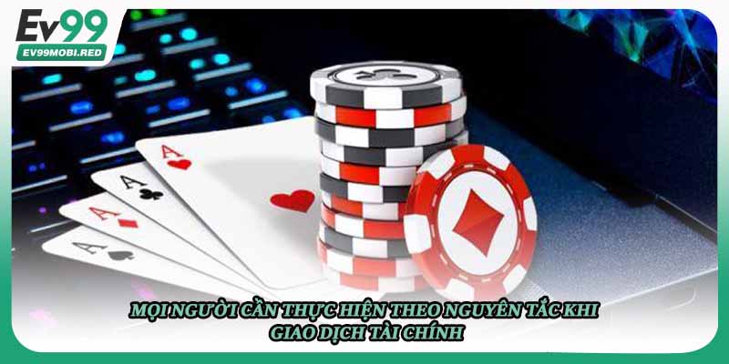 Mọi người cần thực hiện theo nguyên tắc khi giao dịch tài chính