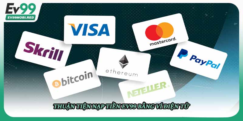 Thuận tiện nạp tiền EV99 bằng ví điện tử 