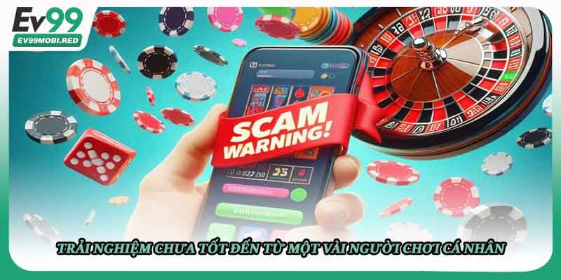 Trải nghiệm chưa tốt đến từ một vài người chơi cá nhân